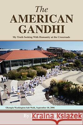 The American Gandhi: My Truth Seeking with Humanity at the Crossroads Meyer, Bernie 9780595483334 iUniverse - książka