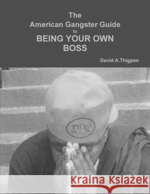The American Gangsters Guide to Being Your Own Boss Thigpen, David 9781616584825 David Thigpen - książka