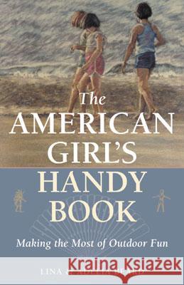 The American Girl's Handy Book: Making the Most of Outdoor Fun Lina Beard Adelia B. Beard 9781586670894 Derrydale Press - książka