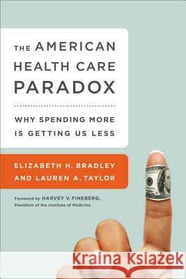 The American Health Care Paradox: Why Spending More Is Getting Us Less Bradley, Elizabeth H. 9781610395489 PublicAffairs - książka