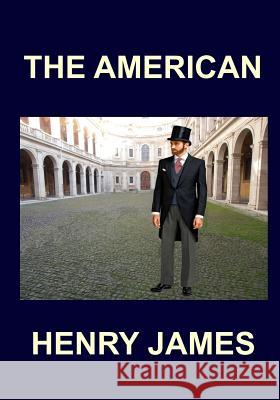 THE AMERICAN Henry James James, Henry 9781984196804 Createspace Independent Publishing Platform - książka