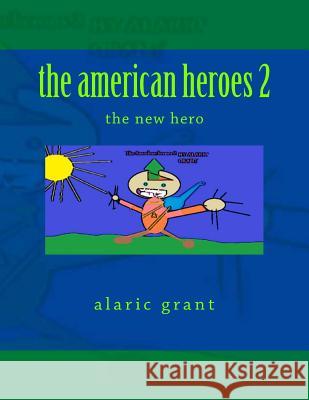 The american heroes 2: the new hero Grant, Alaric 9781483992013 Createspace - książka