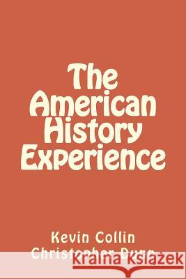 The American History Experience MR Kevin Daniel Collin MR Christopher Dunn 9781511962179 Createspace - książka