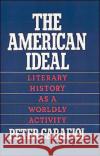 The American Ideal: Literary History as a Worldly Activity Carafiol, Peter 9780195067651 Oxford University Press