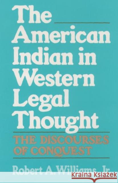 The American Indian in Western Legal Thought: The Discourses of Conquest Williams, Robert A. 9780195080025 Oxford University Press - książka