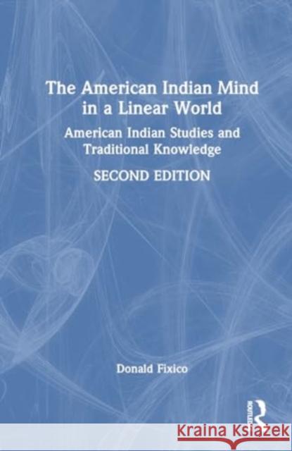 The American Indian Mind in a Linear World: American Indian Studies and Traditional Knowledge Donald L. Fixico 9781032694672 Routledge - książka