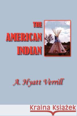 The American Indian: North, South and Central America A. Hyatt Verrill 9781931541435 Simon Publications - książka