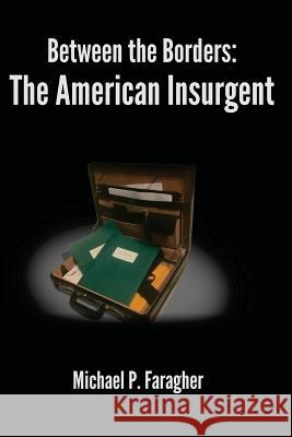 The American Insurgent Michael P Faragher 9781542791038 Createspace Independent Publishing Platform - książka