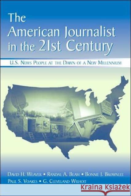 The American Journalist in the 21st Century: U.S. News People at the Dawn of a New Millennium Weaver, David H. 9780805853827 Lawrence Erlbaum Associates - książka