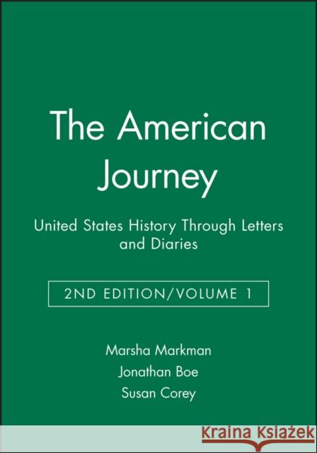 The American Journey: United States History Through Letters and Diaries, Volume 1 Markman, Marsha 9781881089612 Wiley-Blackwell - książka