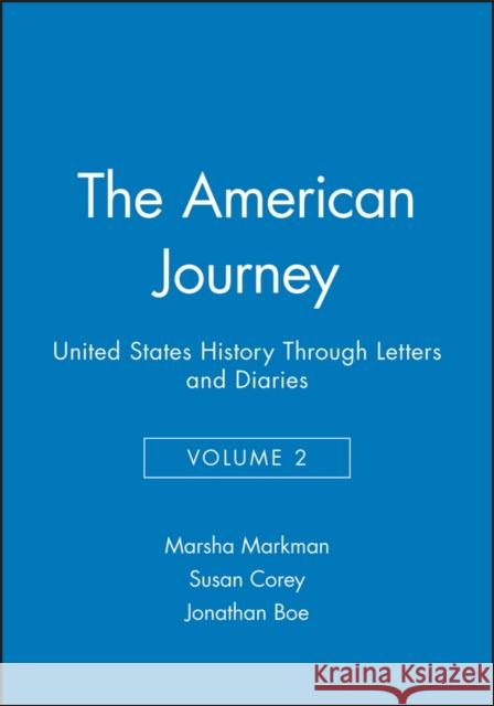 The American Journey: United States History Through Letters and Diaries, Volume 2 Markman, Marsha 9781881089964 BLACKWELL PUBLISHING LTD - książka