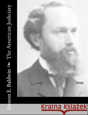 The American Judiciary Simeon E. Baldwin 9781517659370 Createspace - książka