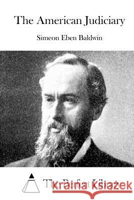 The American Judiciary Simeon Eben Baldwin The Perfect Library 9781519507235 Createspace - książka