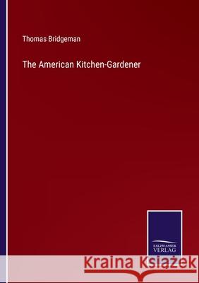 The American Kitchen-Gardener Thomas Bridgeman 9783752569223 Salzwasser-Verlag - książka