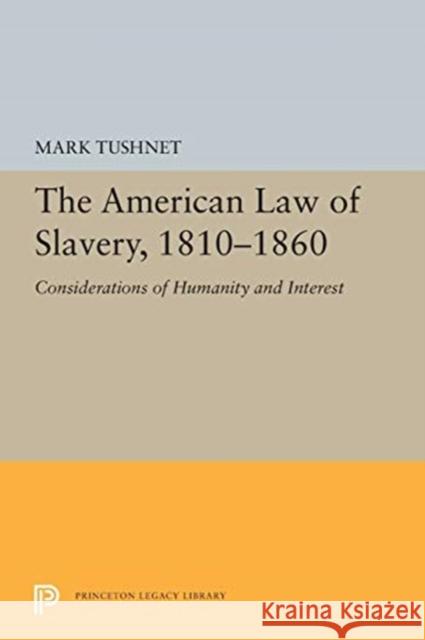 The American Law of Slavery, 1810-1860: Considerations of Humanity and Interest Mark Tushnet 9780691655604 Princeton University Press - książka