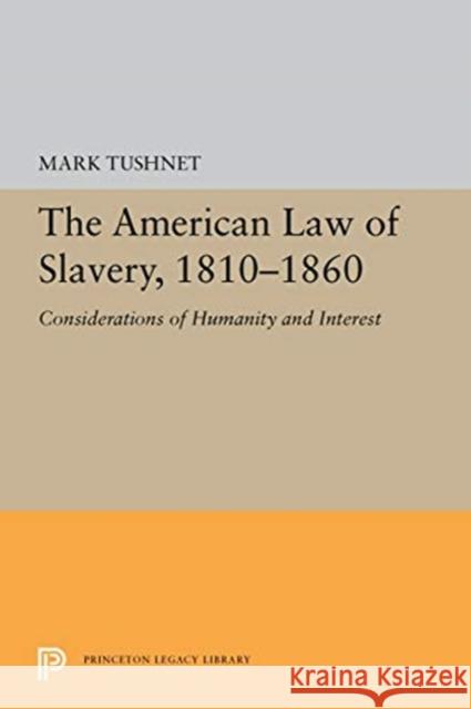 The American Law of Slavery, 1810-1860: Considerations of Humanity and Interest Mark Tushnet 9780691657028 Princeton University Press - książka