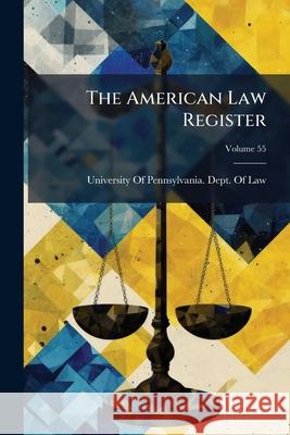 The American Law Register, Volume 55 University Of Pennsy 9781145029453  - książka