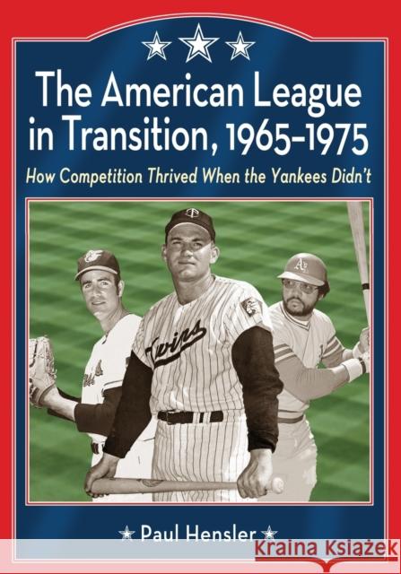 The American League in Transition, 1965-1975: How Competition Thrived When the Yankees Didn't Hensler, Paul 9780786446261 McFarland & Company - książka