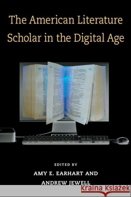 The American Literature Scholar in the Digital Age Amy Earhart Andrew Jewell 9780472051199 University of Michigan Press - książka