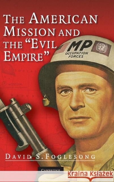 The American Mission and the 'Evil Empire': The Crusade for a 'Free Russia' Since 1881 Foglesong, David S. 9780521855907 Cambridge University Press - książka