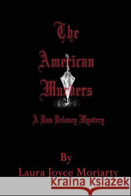 The American Murders: A Dan Delaney Mystery Laura Joyce Moriarty 9781523679034 Createspace Independent Publishing Platform - książka