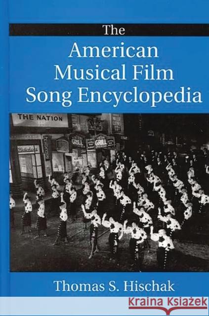 The American Musical Film Song Encyclopedia Thomas S. Hischak 9780313307379 Greenwood Press - książka