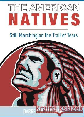 The American Natives: Still Marching On The Trail Of Tears Freeman, Darren 9780999261989 Royal Creek Publishing House - książka