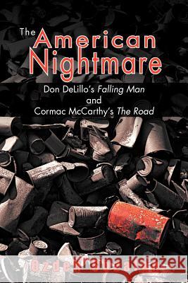 The American Nightmare: Don DeLillo's Falling Man and Cormac McCarthy's The Road A-zden Sozalan 9781456798147 AuthorHouse - książka