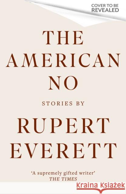 The American No: ‘[An] eccentric and exquisite new collection of stories' Tatler Rupert Everett 9781408714195 Little, Brown Book Group - książka