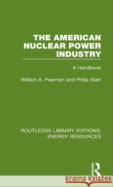 The American Nuclear Power Industry: A Handbook William A. Pearman Philip Starr 9780367231583 Routledge - książka