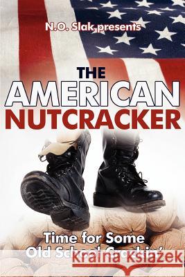 The American Nutcracker: Time for Some Old School Crackin' Slak, N. O. 9780595399642 iUniverse - książka