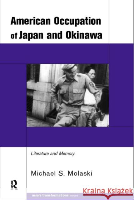 The American Occupation of Japan and Okinawa : Literature and Memory Michael S. Molasky 9780415191944 Routledge - książka