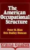 The American Occupational Structure Blau, Peter M. 9780029036709 Free Press