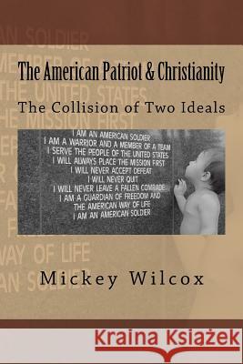 The American Patriot & Christianity: Honor, Loyalty, & Duty Mickey Wilcox 9781523430369 Createspace Independent Publishing Platform - książka