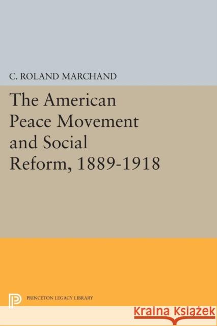 The American Peace Movement and Social Reform, 1889-1918 C. Roland Marchand 9780691619439 Princeton University Press - książka