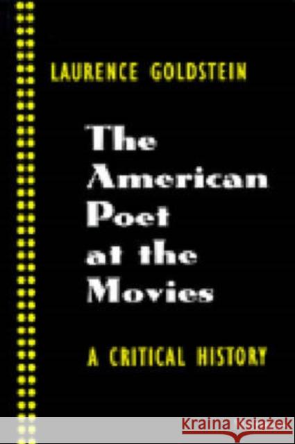 The American Poet at the Movies: A Critical History Goldstein, Laurence 9780472083183 University of Michigan Press - książka