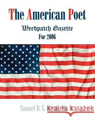The American Poet: Weedpatch Gazette for 2006 Ph D Samuel D G Heath 9781440129148 iUniverse - książka