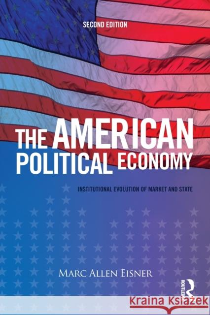 The American Political Economy: Institutional Evolution of Market and State Eisner, Marc Allen 9780415708210 Routledge - książka