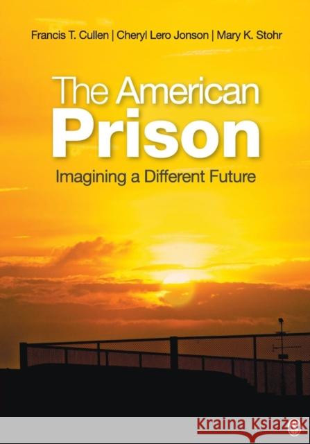 The American Prison: Imagining a Different Future Cullen, Francis T. 9781452241364  - książka