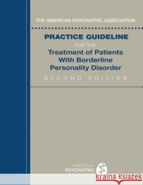 The American Psychiatric Association Practice Guideline for the Treatment of Patients With Borderline Personality Disorder American Psychiatric Association 9780890427095 American Psychiatric Publishing - książka
