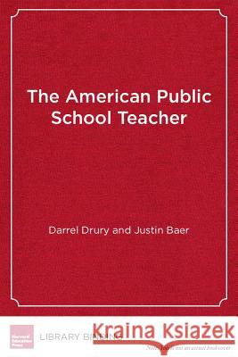 The American Public School Teacher : Past, Present and Future Darrel W. Drury   9781934742914 Harvard Educational Publishing Group - książka