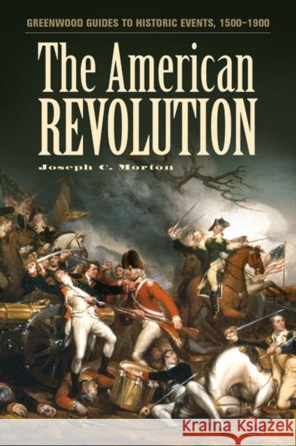 The American Revolution Joseph C. Morton Linda S. Frey Marsha L. Frey 9780313317927 Greenwood Press - książka