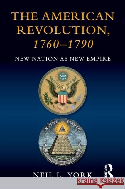 The American Revolution, 1760-1790: New Nation as New Empire York, Neil L. 9781138838574 Taylor and Francis - książka