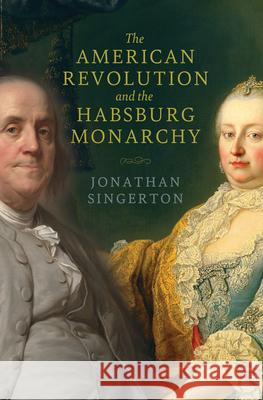 The American Revolution and the Habsburg Monarchy Jonathan Singerton 9780813948225 University of Virginia Press - książka