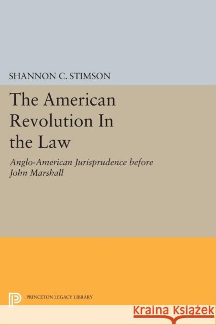 The American Revolution in the Law: Anglo-American Jurisprudence Before John Marshall Stimson,  9780691604381 John Wiley & Sons - książka