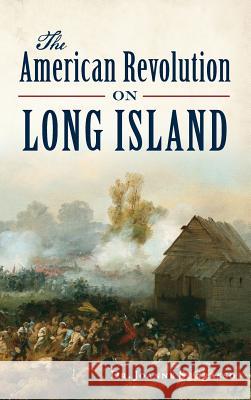 The American Revolution on Long Island Joanne S. Grasso 9781531699512 History Press Library Editions - książka
