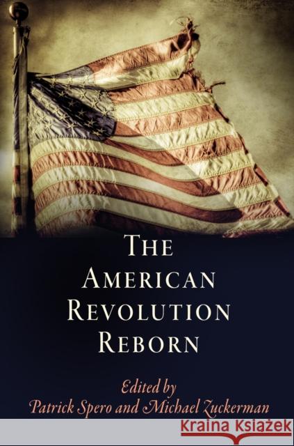 The American Revolution Reborn Patrick Spero Michael Zuckerman 9780812248463 University of Pennsylvania Press - książka