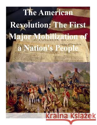 The American Revolution: The First Major Mobilization of a Nation's People United States Marine Corps Command Staff 9781511656900 Createspace - książka