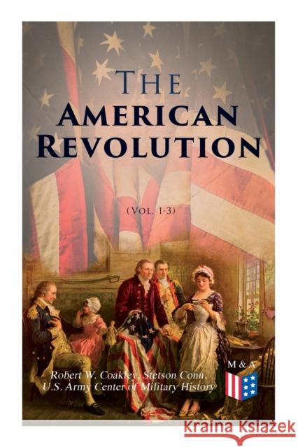 The American Revolution (Vol. 1-3): Illustrated Edition U.S. Army Center of Military History, Robert W. Coakley, Stetson Conn 9788027334216 e-artnow - książka