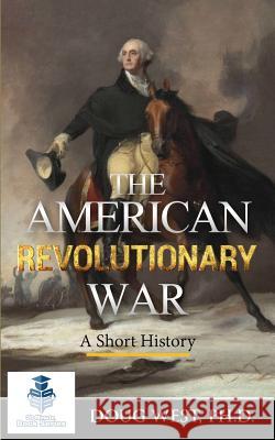 The American Revolutionary War - A Short History Doug West 9781517524500 Createspace - książka